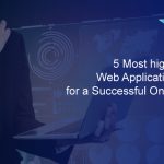 5 Most highly regarded Web Application ideologies for a Successful Online Business