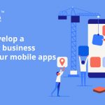 How to develop a compelling business plan for your mobile apps