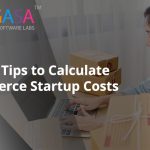 Best 10 Tips to Calculate Ecommerce Startup Costs