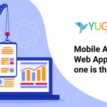 Mobile Apps vs Web Apps – Which one is the Better Choice?