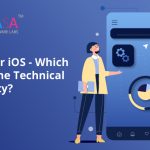 Android or iOS – Which one has the Technical Superiority?