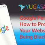 Google Penalty: How to Protect Your Website From Being Blacklisted?