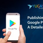 Publishing an App on Google Play Store: A Detailed guide