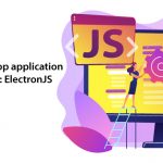 Find out Desktop application in a hybrid way: ElectronJS Technology