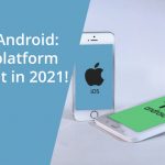 iOS vs. Android: A better platform to target in 2021!