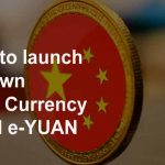 China to launch their own Digital Currency named e-YUAN