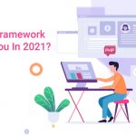 Which PHP Framework is right For You In 2021?