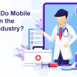 What Impact Do Mobile Apps Have on the Healthcare Industry?