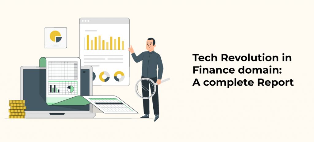 Tech revolution in Finance domain: A complete Report