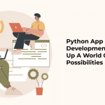 Python App Development Opens Up A World Of Possibilities