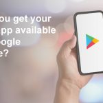 How do you get your Android app available on the Google Play Store?