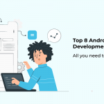 Top 8 Android Application Development Trends – All you need to know