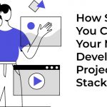 How Should You Choose Your Mobile App Development Project’s, Tech Stack? 