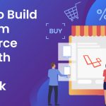 Reasons to Build Your Dream E-commerce Project With a Laravel Framework 