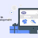 Top Benefits for Using PHP Web Development in Ecommerce