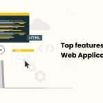 Top features of A Successful Web Application For Business. 