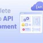 A Complete Guide to API Development 