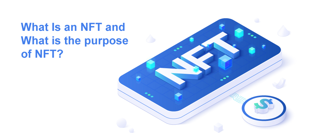 What Is an NFT and What is the purpose of NFT? 