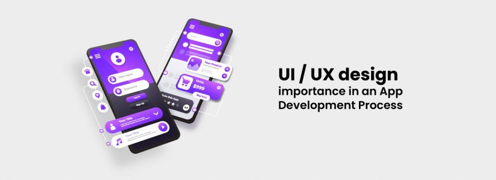 UI / UX design importance in an App Development Process 