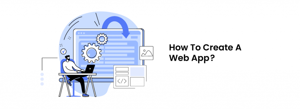 How To Create A Web App? A Complete Guide | Yugasa Software Labs