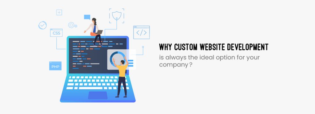 Why is custom website development always the ideal option for your company?