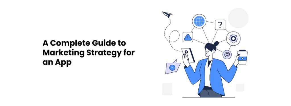 A Detailed Guide to Marketing Strategy for an App! 