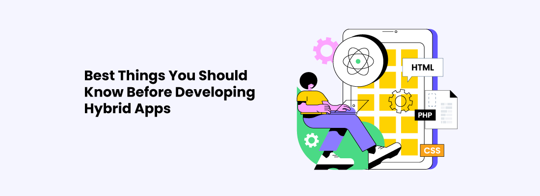 Best Things You Should Know Before Developing Hybrid Apps