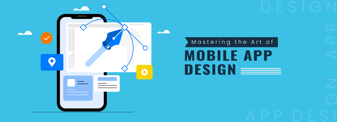 Mastering the Art of Mobile App Design: Best Practices and Principles 