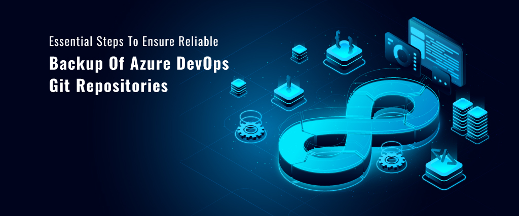 Essential Steps To Ensure Reliable Backup Of Azure DevOps Git Repositories