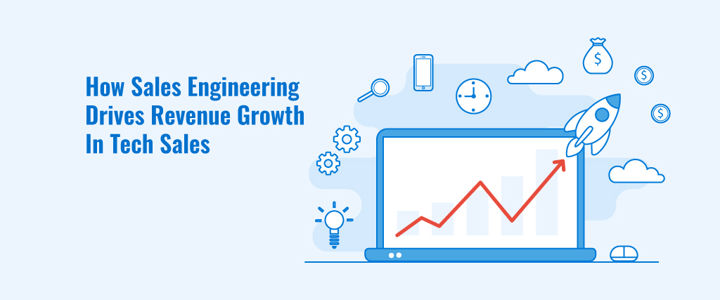 How Sales Engineering Drives Revenue Growth In Tech Sales