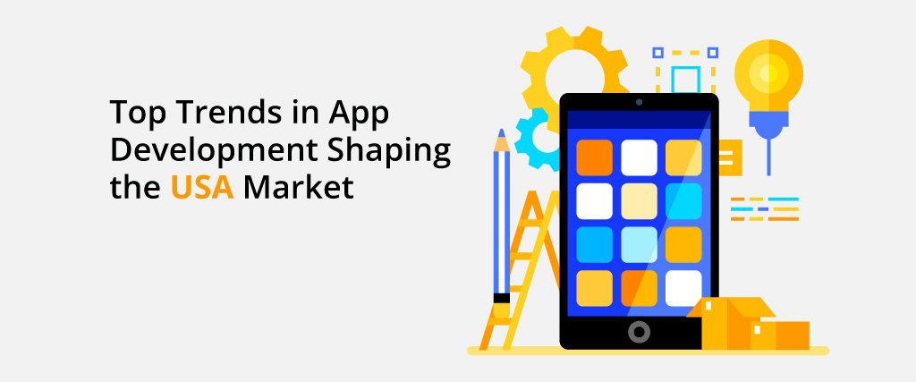 Top Trends in App Development Shaping the USA Market 