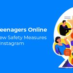 Safeguarding Teenagers Online: Meta Platforms’ New Safety Measures on Facebook and Instagram